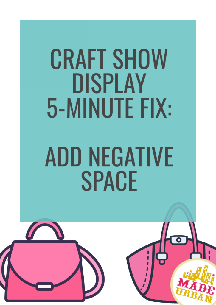 Craft Show Display 5-Minute Fix: Add Negative Space